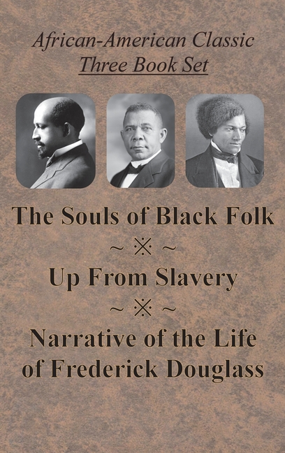 African-American Classic Three Book Set - The Souls of Black Folk, Up From Slavery, and Narrative of