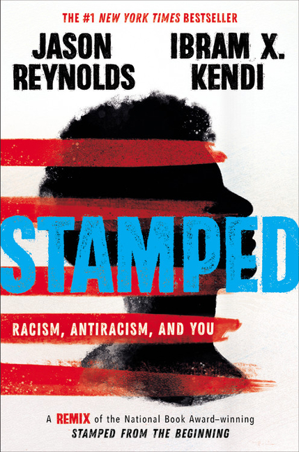 Stamped: Racism, Antiracism, and You: A Remix of the National Book Award-Winning Stamped from the Be