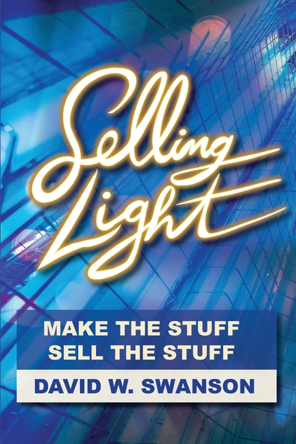  Selling Light: Make the Stuff. Sell the Stuff