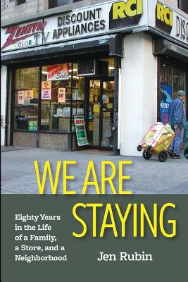 We Are Staying: Eighty Years in the Life of a Family, a Store, and a Neighborhood