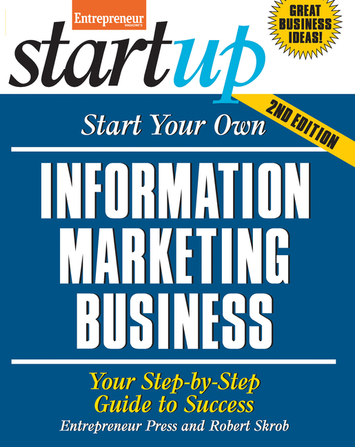 Start Your Own Information Marketing Business: Your Step-By-Step Guide to Success