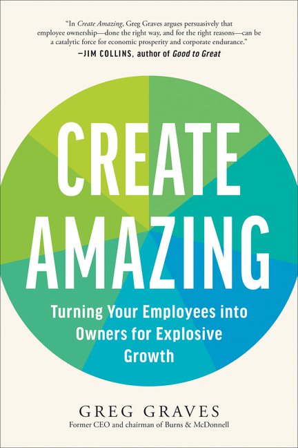  Create Amazing: Turning Your Employees Into Owners for Explosive Growth