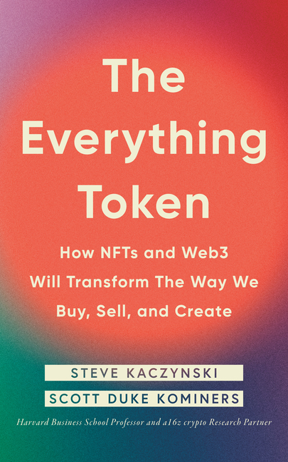 Everything Token: How Nfts and Web3 Will Transform the Way We Buy, Sell, and Create