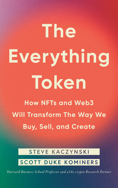 The Everything Token: How Nfts and Web3 Will Transform the Way We Buy, Sell, and Create