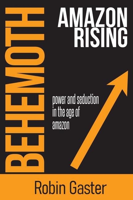 Behemoth, Amazon Rising Power and Seduction in the Age of Amazon