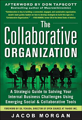 Collaborative Organization: A Strategic Guide to Solving Your Internal Business Challenges Using Eme