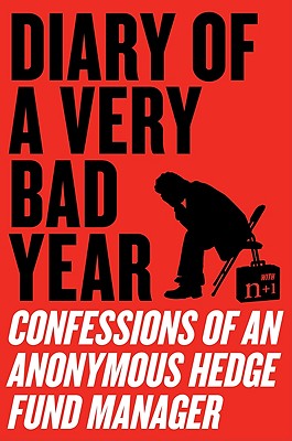  Diary of a Very Bad Year: Confessions of an Anonymous Hedge Fund Manager