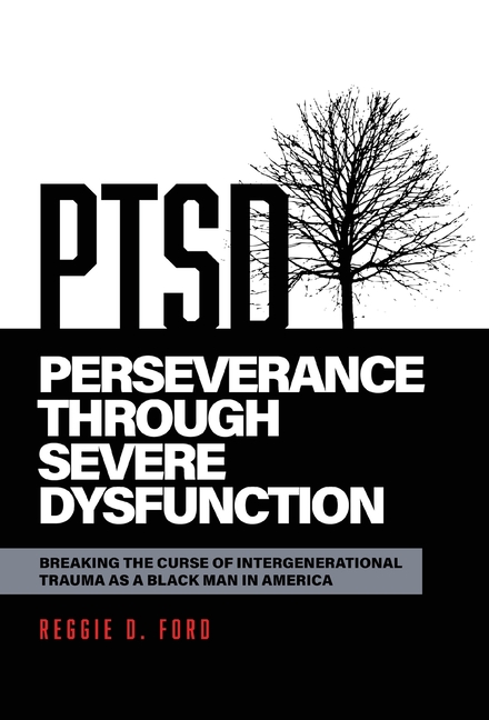 Perseverance Through Severe Dysfunction: Breaking the Curse of Intergenerational Trauma as a Black M