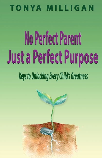 No Perfect Parent, Just a Perfect Purpose: Keys to Unlocking Every Child's Greatness