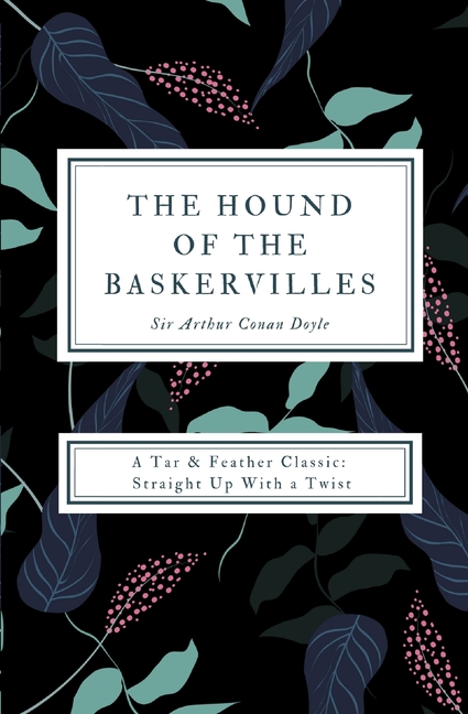 The Hound of the Baskervilles (Annotated): A Tar & Feather Classic: Straight Up With a Twist