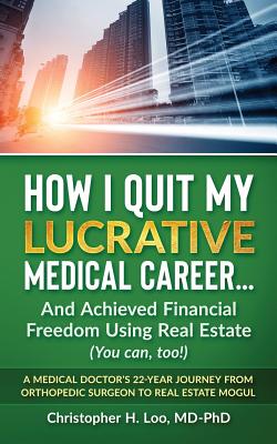 ow I Quit My Lucrative Medical Career and Achieved Financial Freedom Using Real Estate: (You Can, To