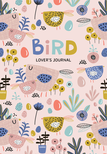 Bird Lover's Blank Journal: A Cute Journal of Feathers and Diary Notebook Pages (Journal for the Bir
