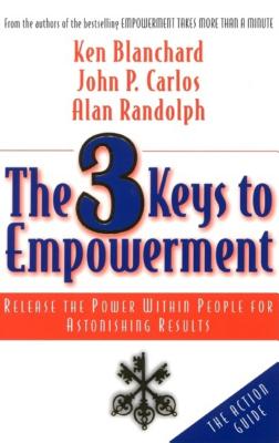3 Keys to Empowerment: Release the Power Within People for Astonishing Results