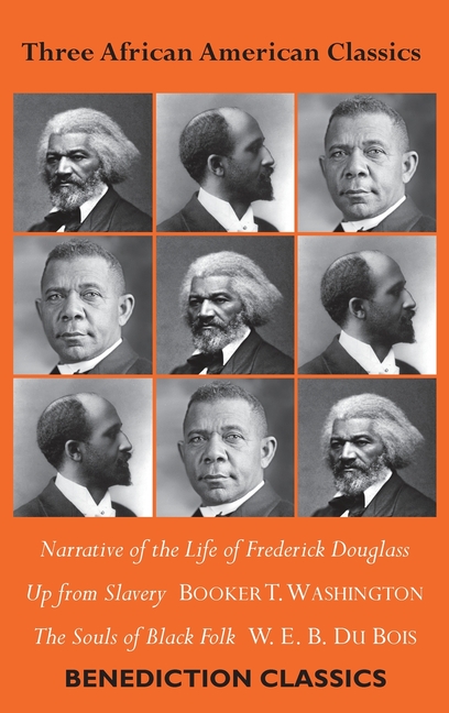  Three African American Classics: Narrative of the Life of Frederick Douglass, Up from Slavery: An Autobiography, The Souls of Black Folk