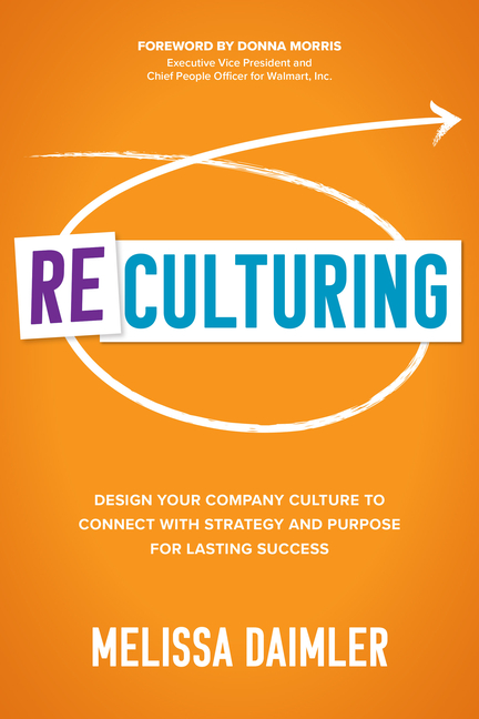 ReCulturing: Design Your Company Culture to Connect with Strategy and Purpose for Lasting Success