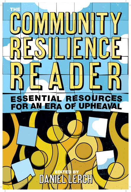 Community Resilience Reader: Essential Resources for an Era of Upheaval
