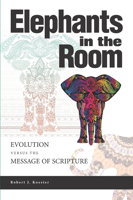 Elephants In the Room: Evolution Versus the Message of Scripture