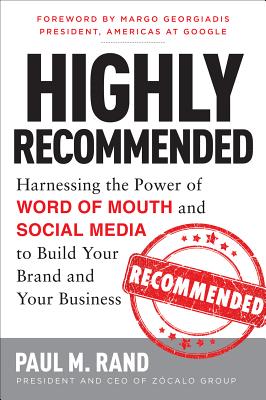 Highly Recommended: Harnessing the Power of Word of Mouth and Social Media to Build Your Brand and Y