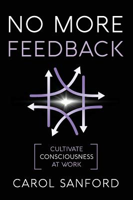 No More Feedback Cultivate Consciousness at Work