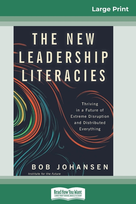 New Leadership Literacies: Thriving in a Future of Extreme Disruption and Distributed Everything (16