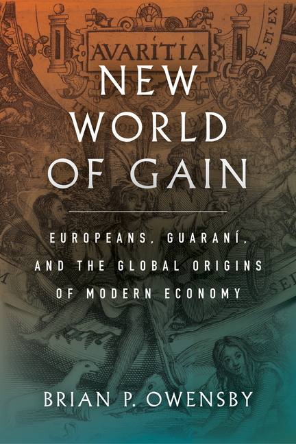 New World of Gain: Europeans, Guaran?, and the Global Origins of Modern Economy