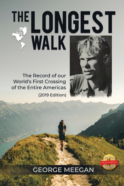 Longest Walk: The Record of our World's First Crossing of the Entire Americas (2019 Edition)