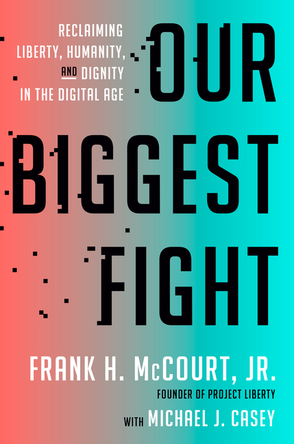 Our Biggest Fight Reclaiming Liberty, Humanity, and Dignity in the Digital Age