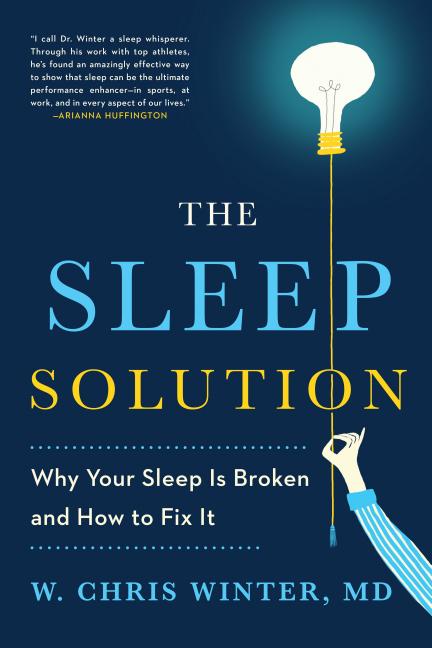 Sleep Solution: Why Your Sleep Is Broken and How to Fix It