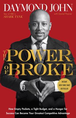 Power of Broke: How Empty Pockets, a Tight Budget, and a Hunger for Success Can Become Your Greatest