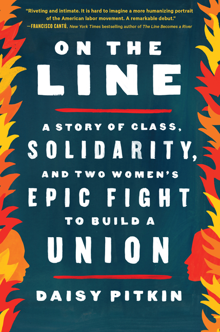  On the Line: A Story of Class, Solidarity, and Two Women's Epic Fight to Build a Union
