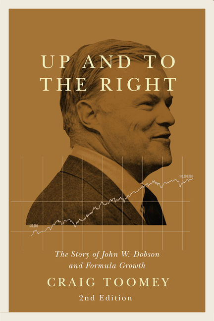Up and to the Right: The Story of John W. Dobson and Formula Growth, Second Edition (Second Edition,