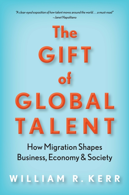 Gift of Global Talent How Migration Shapes Business, Economy & Society