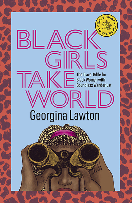  Black Girls Take World: The Travel Bible for Black Women with Boundless Wanderlust
