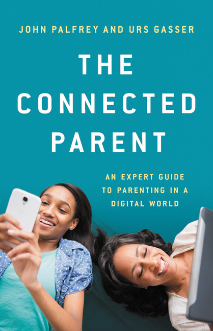 Connected Parent: An Expert Guide to Parenting in a Digital World