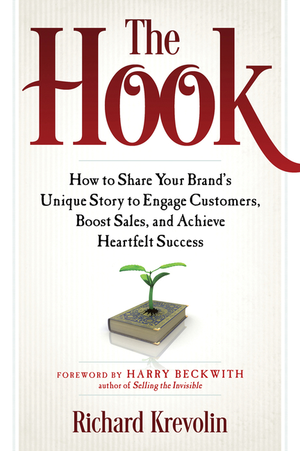 Hook: How to Share Your Brand's Unique Story to Engage Customers, Boost Sales, and Achieve Heartfelt