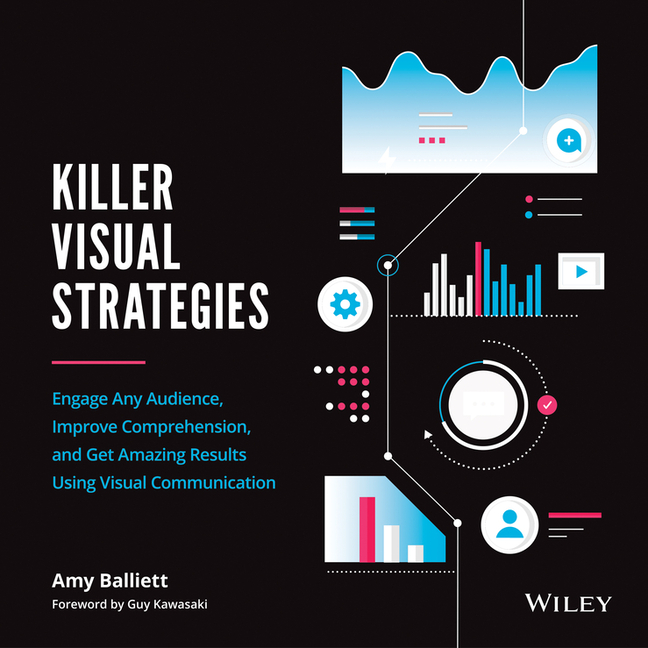Killer Visual Strategies: Engage Any Audience, Improve Comprehension, and Get Amazing Results Using 