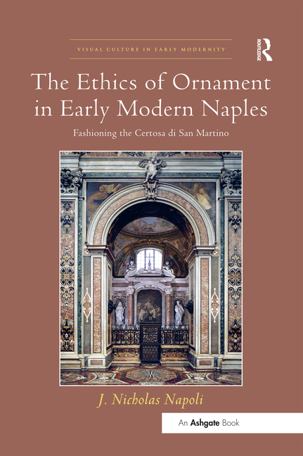 Ethics of Ornament in Early Modern Naples: Fashioning the Certosa Di San Martino