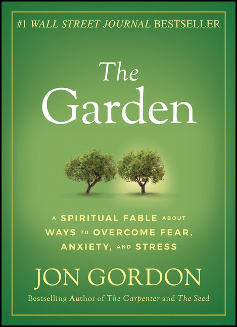 The Garden: A Spiritual Fable about Ways to Overcome Fear, Anxiety, and Stress