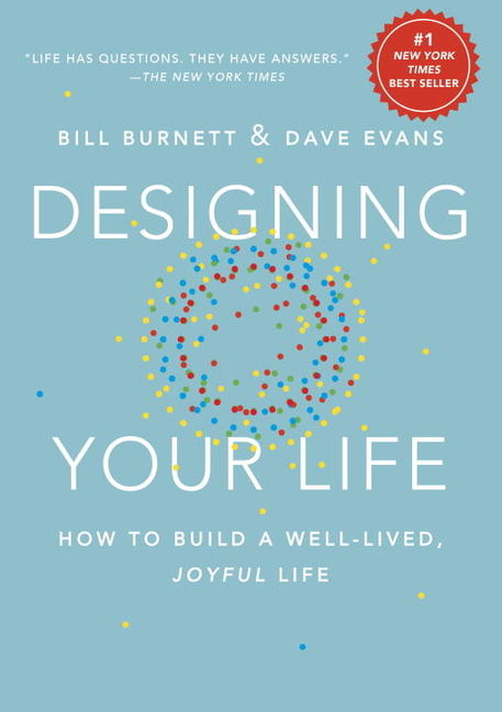 Designing Your Life How to Build a Well-Lived, Joyful Life