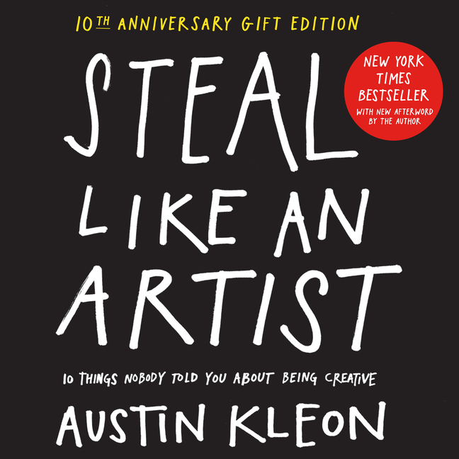  Steal Like an Artist 10th Anniversary Gift Edition with a New Afterword by the Author: 10 Things Nobody Told You about Being Creative
