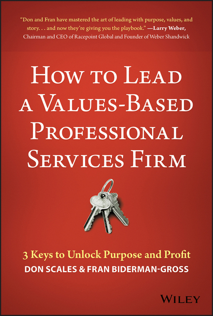 How to Lead a Values-Based Professional Services Firm 3 Keys to Unlock Purpose and Profit