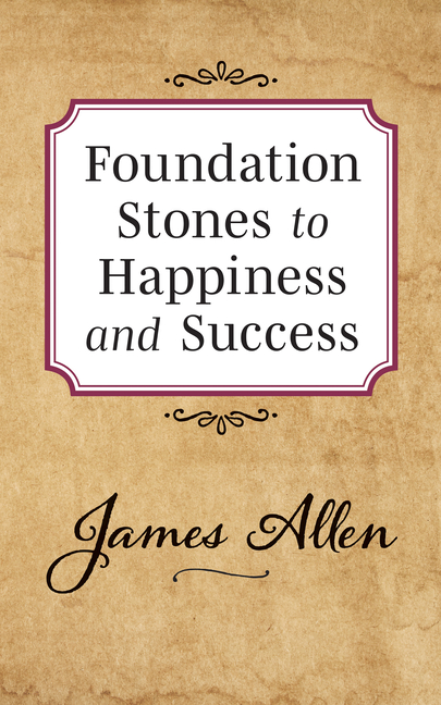 Foundation Stones to Happiness and Success: Original Unedited Edition