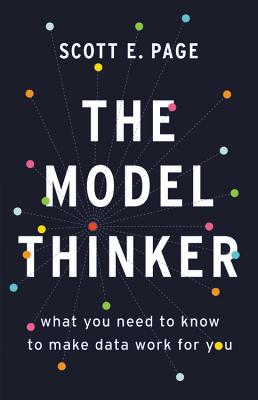 The Model Thinker: What You Need to Know to Make Data Work for You