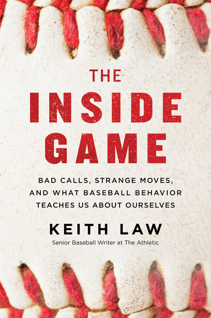 Inside Game: Bad Calls, Strange Moves, and What Baseball Behavior Teaches Us about Ourselves