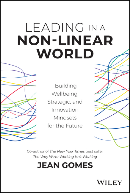  Leading in a Non-Linear World: Building Wellbeing, Strategic and Innovation Mindsets for the Future