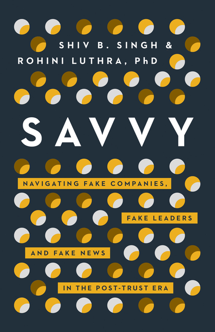  Savvy: Navigating Fake Companies, Fake Leaders and Fake News in the Post-Trust Era