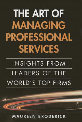 The Art of Managing Professional Services: Insights from Leaders of the World's Top Firms