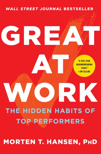 Great at Work How Top Performers Do Less, Work Better, and Achieve More