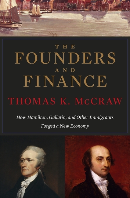Founders and Finance: How Hamilton, Gallatin, and Other Immigrants Forged a New Economy