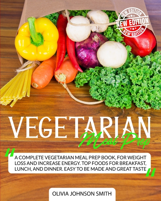 Vegetarian Meal Prep: A Complete Vegetarian Meal Prep Book, For Weight Loss And Increase Energy. Top